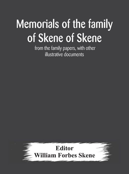 Produktbild: Memorials Of The Family Of Skene Of Skene, From The Family Papers, With Other Illustrative Documents