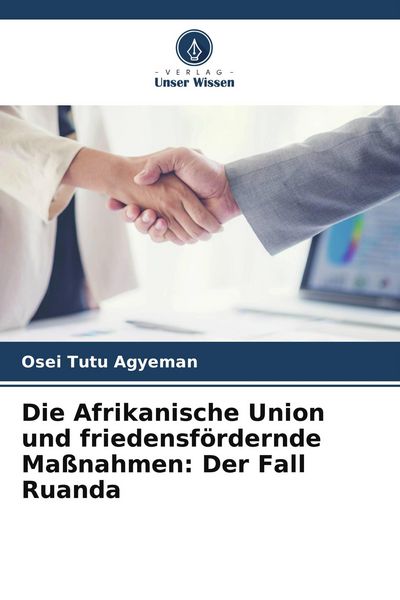Produktbild: Die Afrikanische Union und friedensf&ouml;rdernde Ma&szlig;nahmen: Der Fall Ruanda