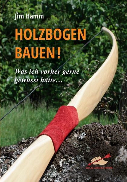 Holzbogen bauen!, Taschenbuch von Jim Hamm, Hörnig, A, 978-3-938921-59-3
