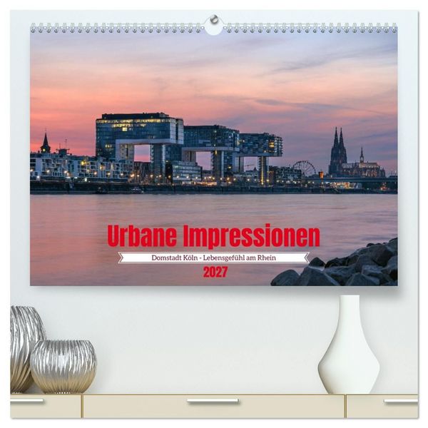 Produktbild: Urbane Impressionen: Domstadt K&ouml;ln - Lebensgef&uuml;hl am Rhein (hochwertiger Premium Wandkalender 2027 DIN A2 quer), Kunstdruck in Hochglanz