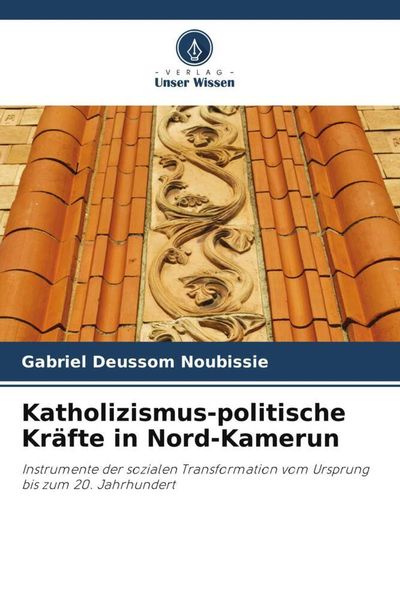 Produktbild: Deussom Noubissie, G: Katholizismus-politische Kr&auml;fte in Nor