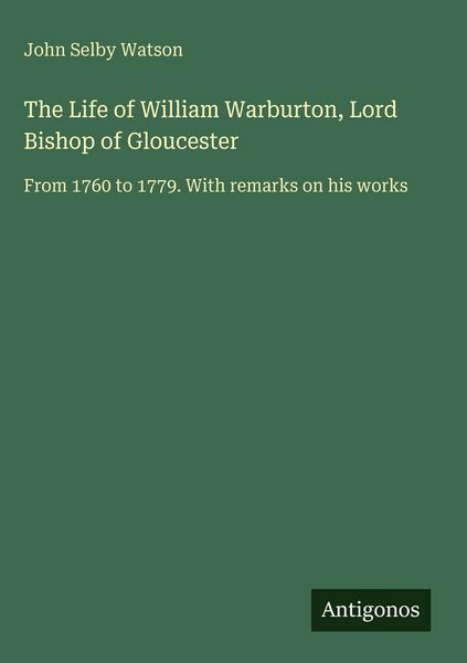 Produktbild: The Life of William Warburton, Lord Bishop of Gloucester