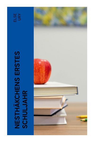 Nesthäkchens erstes Schuljahr, Taschenbuch von Else Ury, E-artnow, 9788027374502