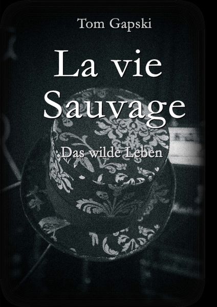 La vie Sauvage - das wilde Leben, Taschenbuch von Tom Gapski, Tredition, 9783347017214