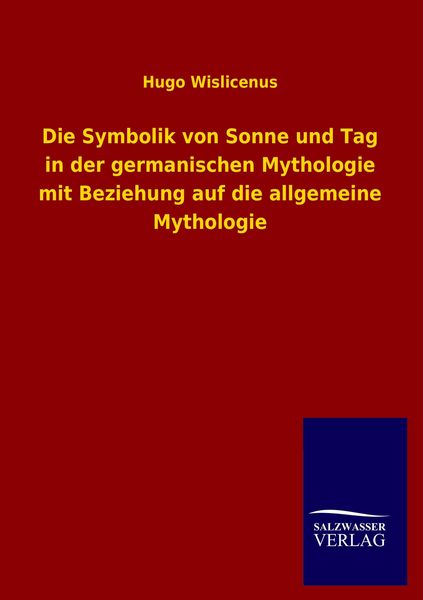 Produktbild: Die Symbolik von Sonne und Tag in der germanischen Mythologie mit Beziehung auf die allgemeine Mythologie