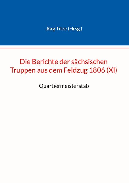 Produktbild: Die Berichte der s&auml;chsischen Truppen aus dem Feldzug 1806 (XI)