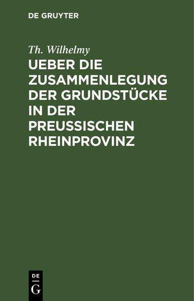 Produktbild: Ueber die Zusammenlegung der Grundst&uuml;cke in der Preu&szlig;ischen Rheinprovinz