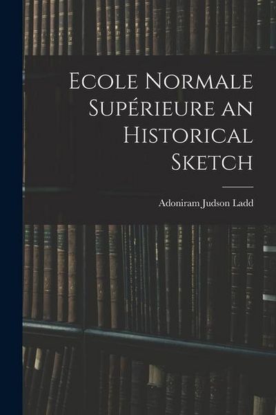 Produktbild: Ecole Normale Sup&eacute;rieure an Historical Sketch