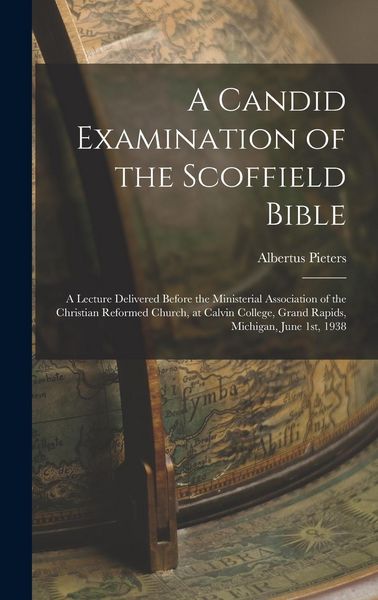 Produktbild: A Candid Examination of the Scoffield Bible: A Lecture Delivered Before the Ministerial Association of the Christian Reformed Church, at Calvin Colleg