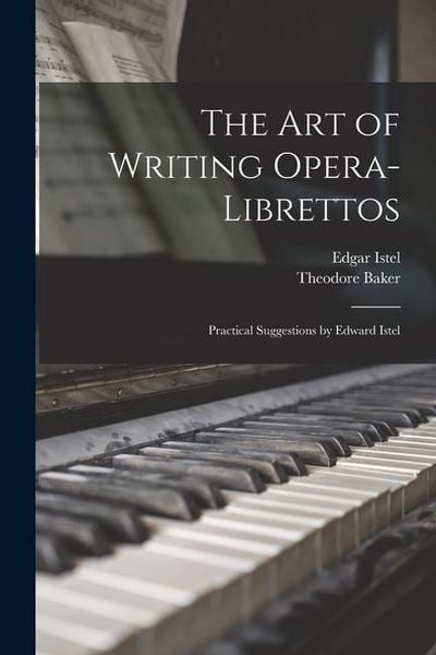 Produktbild: The Art of Writing Opera-librettos: Practical Suggestions by Edward Istel