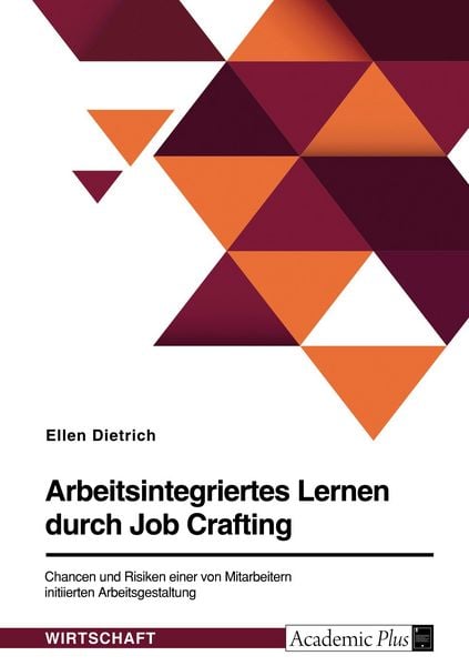 Produktbild: Arbeitsintegriertes Lernen durch Job Crafting. Chancen und Risiken einer von Mitarbeitern initiierten Arbeitsgestaltung