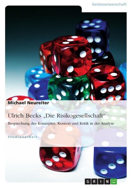 Ulrich Becks 'Die Risikogesellschaft'. Besprechung des Konzeptes, Kontext und Kritik in der Analyse, Taschenbuch von Michael Neureiter, GRIN,