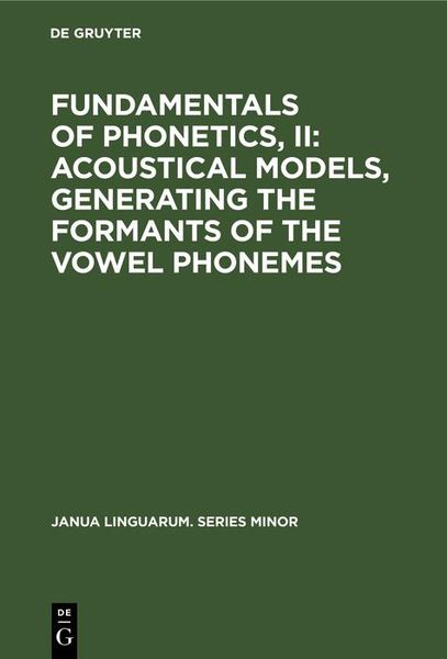 Produktbild: Fundamentals of Phonetics, II: Acoustical Models, Generating the Formants of the Vowel Phonemes