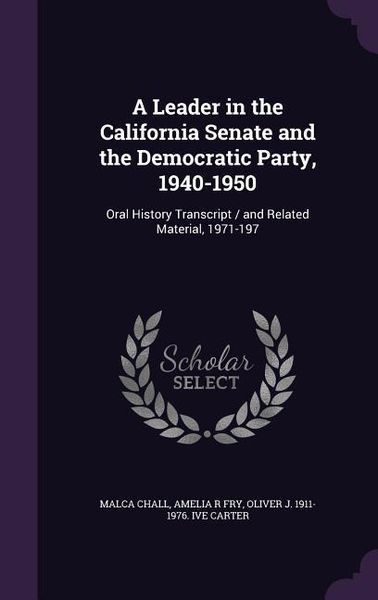 Produktbild: A Leader in the California Senate and the Democratic Party, 1940-1950: Oral History Transcript / and Related Material, 1971-197
