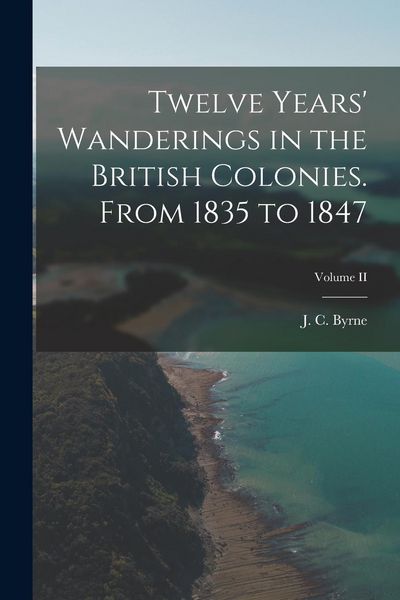 Produktbild: Twelve Years' Wanderings in the British Colonies. From 1835 to 1847; Volume II