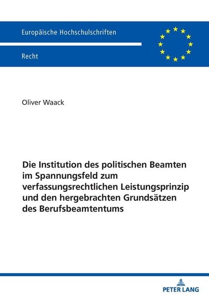 Produktbild: Die Institution des politischen Beamten im Spannungsfeld zum verfassungsrechtlichen Leistungsprinzip und den hergebrachten Grunds&auml;tzen des Berufsbeamtentums