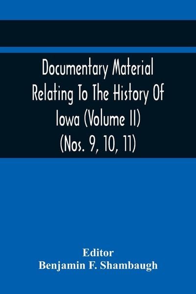 Produktbild: Documentary Material Relating To The History Of Iowa (Volume Ii) (Nos. 9, 10, 11)