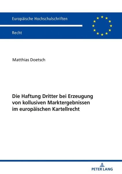 Produktbild: Die Haftung Dritter bei Erzeugung von kollusiven Marktergebnissen im europ&auml;ischen Kartellrecht