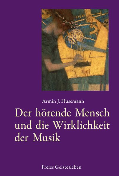 Der hörende Mensch und die Wirklichkeit der Musik, Gebundene Ausgabe von Armin J. Husemann, Freies Geistesleben, 9783772517044