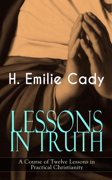 Produktbild: LESSONS IN TRUTH - A Course of Twelve Lessons in Practical Christianity