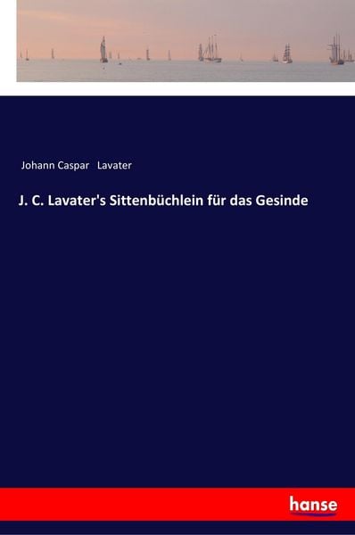 Produktbild: J. C. Lavater's Sittenb&uuml;chlein f&uuml;r das Gesinde