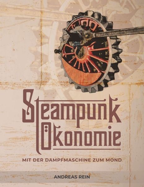 Steampunk Ökonomie, Taschenbuch von Andreas Rein, Tredition, 9783347286535