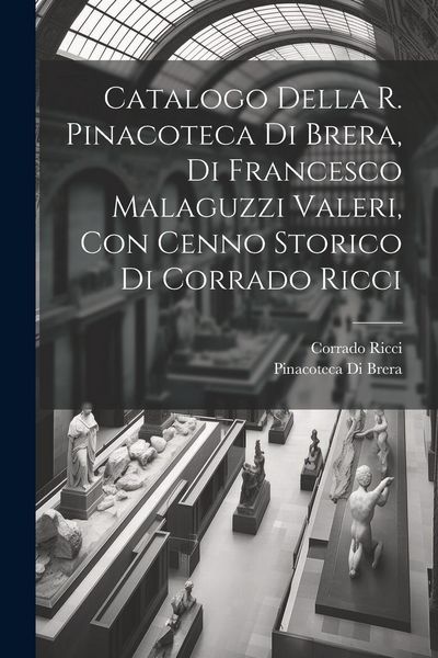 Produktbild: Catalogo della R. Pinacoteca di Brera, di Francesco Malaguzzi Valeri, con cenno storico di Corrado Ricci