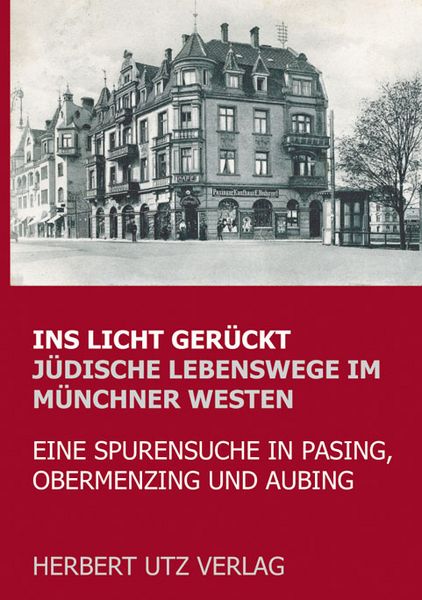 Produktbild: Ins Licht ger&uuml;ckt. J&uuml;dische Lebenswege im M&uuml;nchner Westen