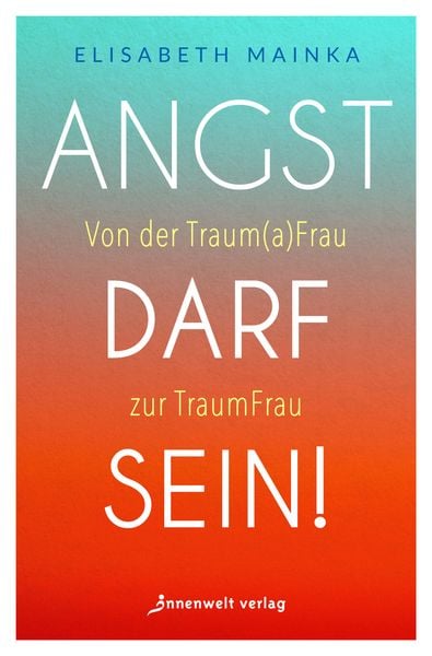 Angst darf sein!, Taschenbuch von Elisabeth Mainka, Innenwelt, 9783910856127