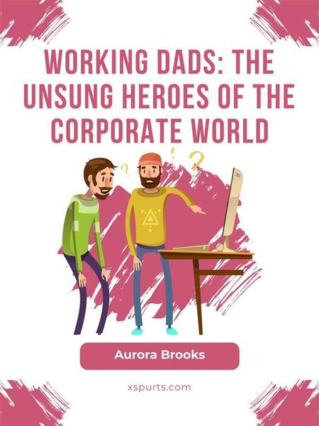 Produktbild: Working Dads: The Unsung Heroes of the Corporate World