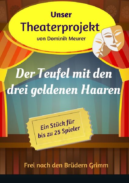 Unser Theaterprojekt / Unser Theaterprojekt, Band 10 - Der Teufel mit den drei goldenen Haaren, Taschenbuch von Dominik Meurer, Epubli, 9783745083187