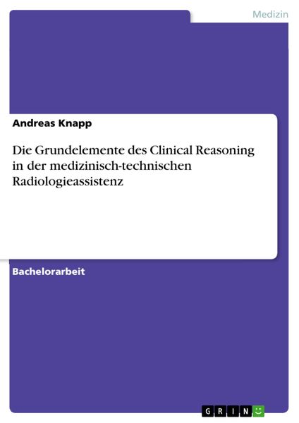 Produktbild: Die Grundelemente des Clinical Reasoning in der medizinisch-technischen Radiologieassistenz