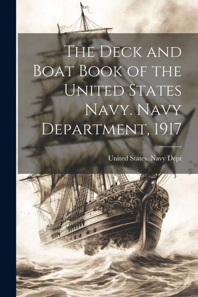 Produktbild: The Deck and Boat Book of the United States Navy. Navy Department, 1917