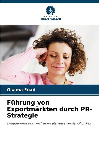 Führung von Exportmärkten durch PR-Strategie, Taschenbuch von Osama Enad, Verlag Unser Wissen, 9786208579210