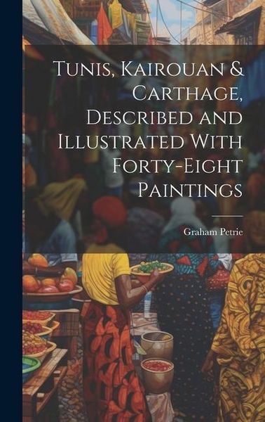 Produktbild: Tunis, Kairouan & Carthage, Described and Illustrated With Forty-Eight Paintings