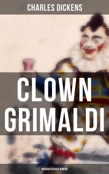 Produktbild: Clown Grimaldi: Biografischer Roman