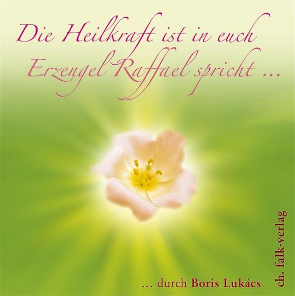 Produktbild: Die Heilkraft ist in euch. Erzengel Raffael spricht &hellip;