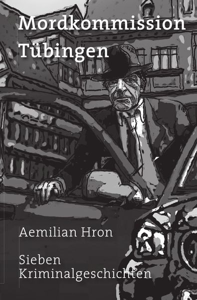 Mordkommission Tübingen, Taschenbuch von Aemilian Hron, Epubli, 9783737590112