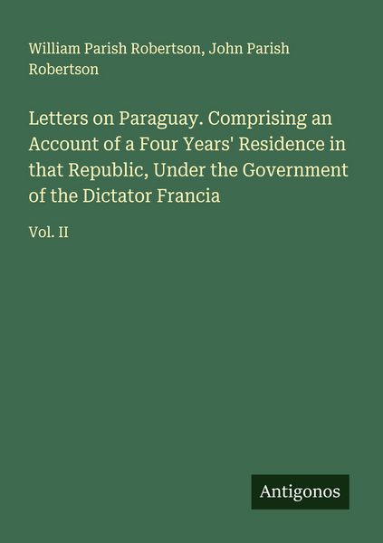 Produktbild: Letters on Paraguay. Comprising an Account of a Four Years' Residence in that Republic, Under the Government of the Dictator Francia