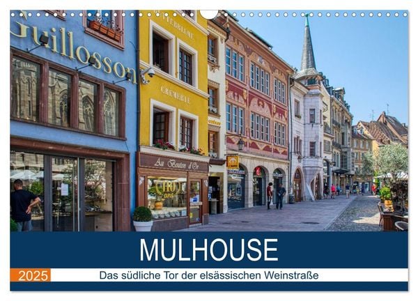 Mulhouse - Das südliche Tor der elsässischen Weinstraße (Wandkalender 2025 DIN A3 quer), CALVENDO Monatskalender