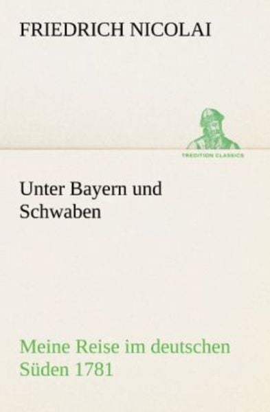 Unter Bayern und Schwaben, Taschenbuch von Friedrich Nicolai, Tredition, 9783842492332