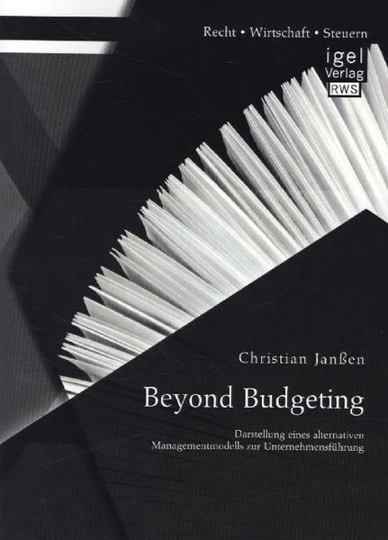 Beyond Budgeting: Darstellung eines alternativen Managementmodells zur Unternehmensführung