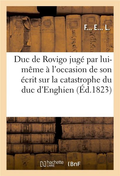 Produktbild: Le Duc de Rovigo Jug&eacute; Par Lui-M&ecirc;me Et Par Ses Contemporains Catastrophe Du Duc d'Enghien