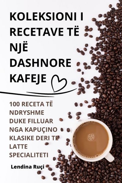 Produktbild: Koleksioni I Recetave T&euml; Nj&euml; Dashnore Kafeje