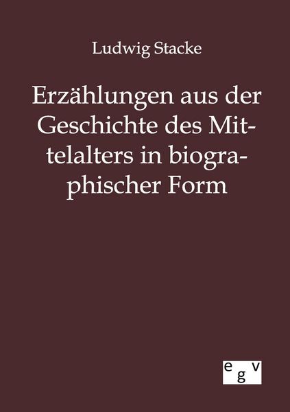 Produktbild: Erz&auml;hlungen aus der Geschichte des Mittelalters in biographischer Form