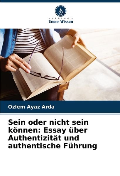Produktbild: Sein oder nicht sein k&ouml;nnen: Essay &uuml;ber Authentizit&auml;t und authentische F&uuml;hrung