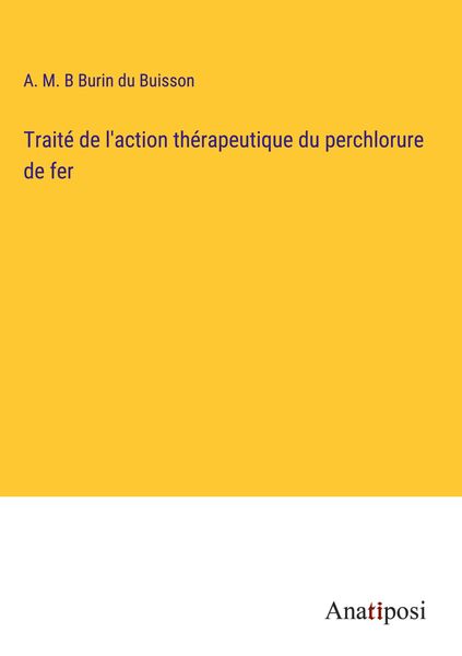 Produktbild: Trait&eacute; de l'action th&eacute;rapeutique du perchlorure de fer
