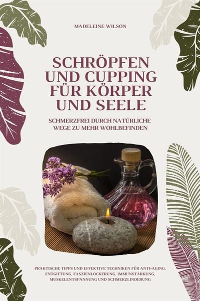 Produktbild: Schr&ouml;pfen und Cupping f&uuml;r K&ouml;rper und Seele: Schmerzfrei durch nat&uuml;rliche Wege zu mehr Wohlbefinden