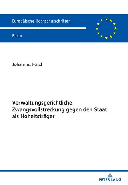 Verwaltungsgerichtliche Zwangsvollstreckung gegen den Staat als Hoheitsträger, Taschenbuch von Johannes Pötzl, Peter Lang GmbH, Internationaler Verlag