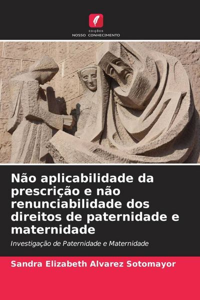Produktbild: N&atilde;o aplicabilidade da prescri&ccedil;&atilde;o e n&atilde;o renunciabilidade dos direitos de paternidade e maternidade